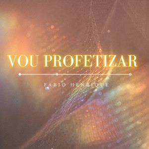 收聽Fábio Henrique的Vou Profetizar歌詞歌曲