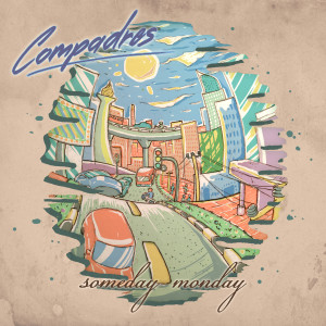 Dengarkan lagu Someday Monday nyanyian Compadres dengan lirik