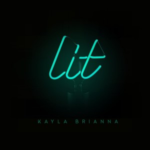 Dengarkan lagu Lit (Explicit) nyanyian Kayla Brianna dengan lirik