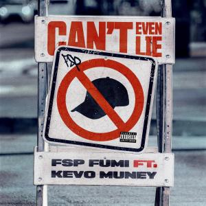 FSP Fumi的專輯Can't Even Lie (feat. Kevo Muney) (Explicit)