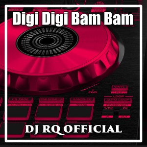 Dengarkan lagu Digi Digi Bam Bam nyanyian Dj Rq Official dengan lirik