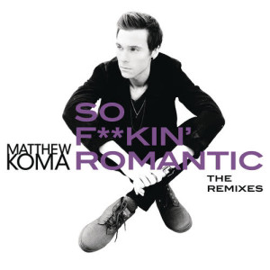 ดาวน์โหลดและฟังเพลง So F**kin' Romantic (The Knocks Remix) (The Knocks Remix|Explicit) พร้อมเนื้อเพลงจาก Matthew Koma
