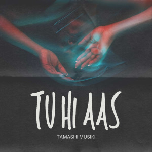 Listen to Tu Hi Aas song with lyrics from Tamashi Musiki