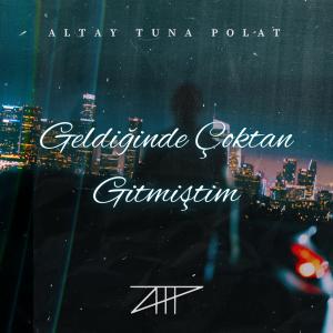 收聽Altay Tuna POLAT的Geldiğinde Çoktan Gitmiştim歌詞歌曲