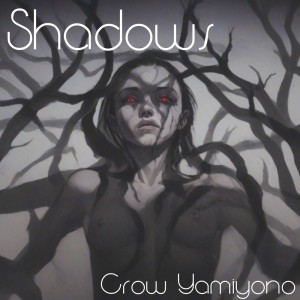 收听CrowYamiyono的Shadows歌词歌曲