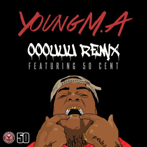 ดาวน์โหลดและฟังเพลง OOOUUU Remix (feat. 50 Cent) พร้อมเนื้อเพลงจาก Young M.A