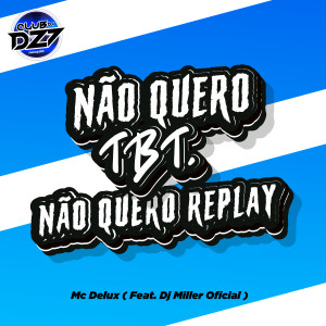 Listen to NÃO QUERO TBT, NÃO QUERO REPLAY (Explicit) song with lyrics from Mc Delux