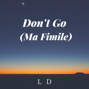 LD的专辑Don't Go (Ma Fimile)