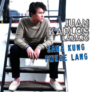 收聽Juan Karlos Labajo的Sana Kung Pwede Lang歌詞歌曲