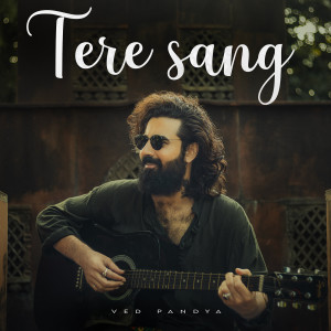 Listen to Tere Sang song with lyrics from Ved Pandya