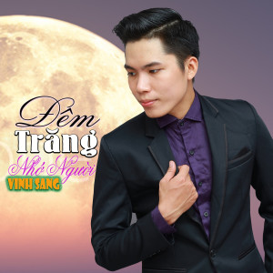 ดาวน์โหลดและฟังเพลง Đêm Trăng Nhớ Người พร้อมเนื้อเพลงจาก Vinh Sang