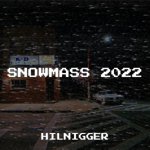 Listen to Snowmass 2022 (Explicit) song with lyrics from Hilnigger