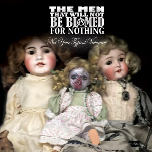 ดาวน์โหลดและฟังเพลง Not Your Typical Victorian พร้อมเนื้อเพลงจาก The Men That Will Not Be Blamed For Nothing