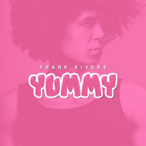 ดาวน์โหลดและฟังเพลง Yummy พร้อมเนื้อเพลงจาก Frank Rivers