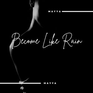 Mayya的专辑Become Like Rain (Explicit)
