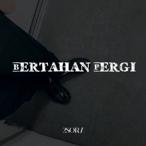 Listen to Bertahan Pergi song with lyrics from 2Sora