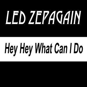 Led Zepagain的专辑Hey Hey What Can I Do