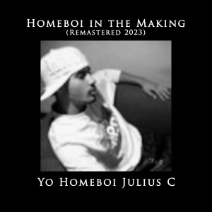 Album Homeboi in the Making (Remastered 2023) (Explicit) oleh Yo Homeboi Julius C
