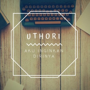 Listen to Aku Inginkan Dirinya song with lyrics from Uthori
