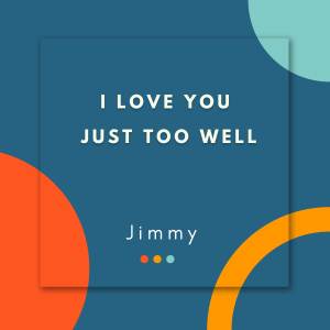 收聽Jimmy的I Love You Just Too Well歌詞歌曲