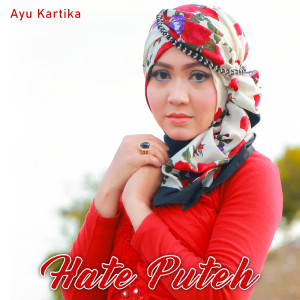 Album HATE PUTEH from AYU KARTIKA