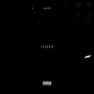 Listen to Fed Up (Explicit) song with lyrics from $hanti