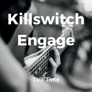 Talk Time dari Killswitch Engage
