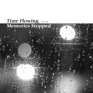 Time Flowing, Memories Stopped