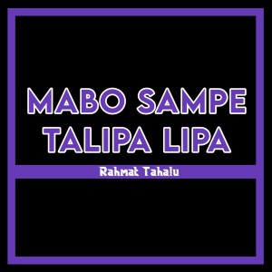 Dengarkan Mabo Sampe Talipa Lipa lagu dari Rahmat Tahalu dengan lirik