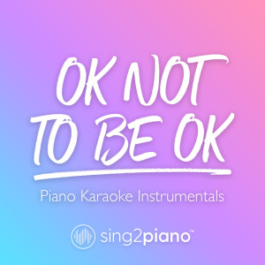 收听Sing2Piano的OK Not To Be OK (Lower Key) [Originally Performed by Marshmello & Demi Lovato] (Piano Karaoke Version)歌词歌曲