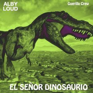 Listen to El Señor Dinosaurio song with lyrics from Alby Loud