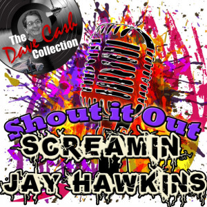 Screamin Jay Hawkins的專輯Shout It Out - [The Dave Cash Collection]