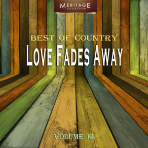อัลบัม Meritage Best of Country: Love Fades Away, Vol. 10 ศิลปิน Various Artists