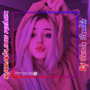 Listen to DJ SUNDA SAADAH song with lyrics from Kadawung Remix