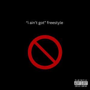 "I ain't got" Freestyle (Explicit)