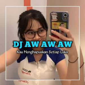 Dengarkan Dj kau menghapuskan setiap luka - aw aw aw super girlies - dj aw aw aw (Explicit) lagu dari DJ ENAK RMX dengan lirik