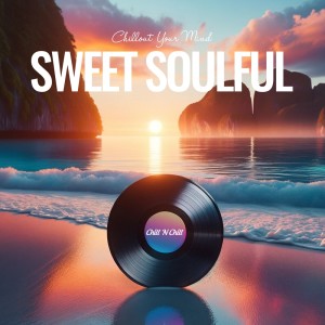 อัลบัม Sweet Soulful: Chillout Your Mind ศิลปิน Various Artists