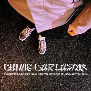 Album I'm Sorry I Couldn't Make You Feel How The Drugs Made You Feel from Chime Garlands