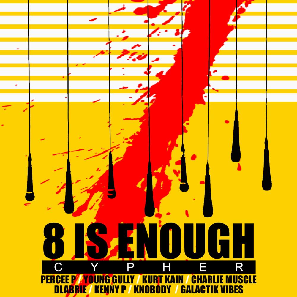 8 Is Enough Cypher (feat. Percee P, Young Gully, Kurt Kain, Dlabrie, Kenny P, Knobody, Charlie Muscle & Galactik Vibes) (Explicit)