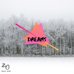 Dengarkan lagu Dreams nyanyian Zero One dengan lirik
