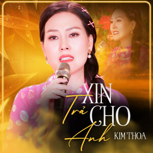 Kim Thoa的專輯Xin Trả Cho Anh