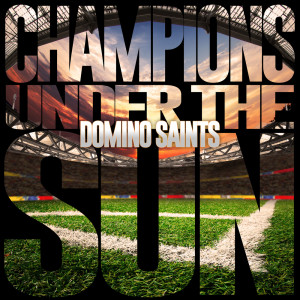 Domino Saints的專輯Champions Under The Sun