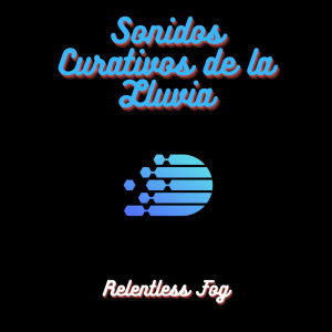 Relentless Fog的專輯Sonidos Curativos de la Lluvia