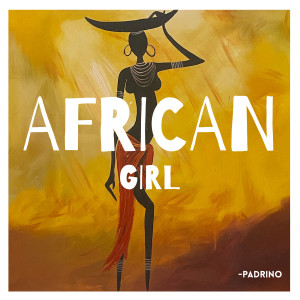 Listen to African Girl (Explicit) song with lyrics from Padrino