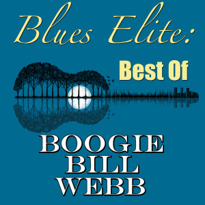 Album Blues Elite: Best Of Boogie Bill Webb (Live) oleh Boogie Bill Webb