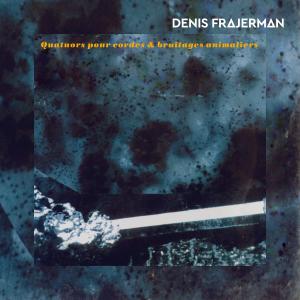 Denis Frajerman的專輯Quatuors n°1, 2, 3 et 4 pour cordes et bruitages animaliers