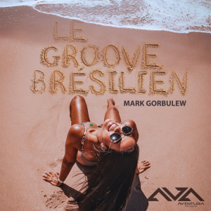 Dengarkan lagu Le Groove Brésilien (The Botafogo Radio Mix) nyanyian Mark Gorbulew dengan lirik