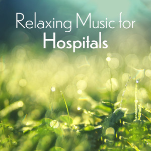 Sound Therapy Masters的專輯Relaxing Music for Hospitals (Soothing Sounds for Stressed and Terrified Patients)