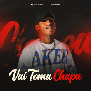 Vai Toma Chapa dari Mc Neguin Wm