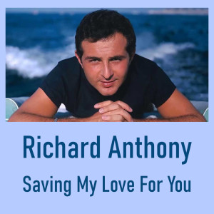 ดาวน์โหลดและฟังเพลง Saving My Love For You พร้อมเนื้อเพลงจาก Richard Anthony